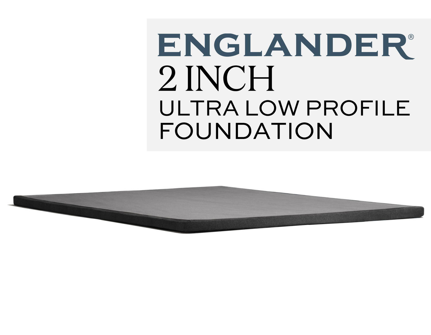 Englander 2" Ultra Low Profile Foundation
